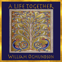 William Ogmundson - A Life Together