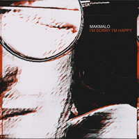 Makmalo - I'm Sorry I'm Happy