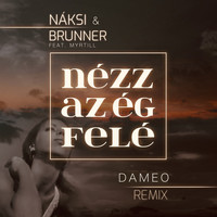 Naksi & Brunner Feat. Myrtill - Nézz az ég felé (Dameo Remix)
