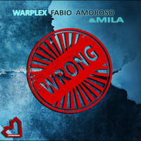Warplex, Fabio Amoroso & Mila - Wrong