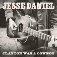 Jesse Daniel - Clayton Was a Cowboy