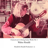 Walter Rinaldi - Classical and 12-String Guitar Works, Vol. 1