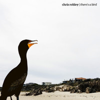 Chris Robley - There's a Bird