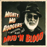 Mighty Mo Rodgers - Mud 'n Blood: A Mississippi Blues Tale