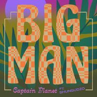 Captain Planet and Shungudzo - BIG MAN