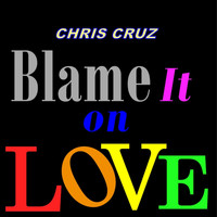 Chris Cruz - Blame It on Love