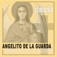 Alejandro Bassi / - Angelito De La Guarda