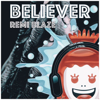 Remi Blaze / - Believer