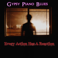 Gypsy Piano Blues / - Every Action Has a Reaction