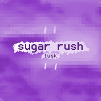 Tusk / - Sugar Rush