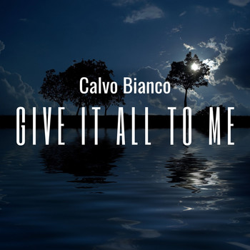 Calvo Bianco / - Give It All to Me