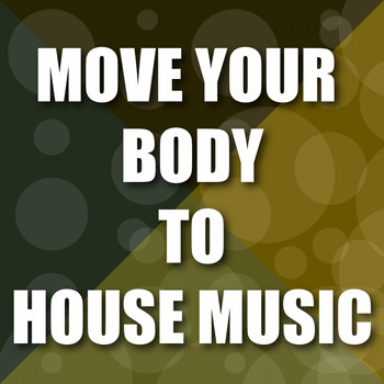 Various Artists - Move Your Body to House Music