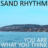 Sand Rhythm - You Are What You Think