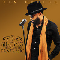 Tim Rogers - Singing Through the Pandemic