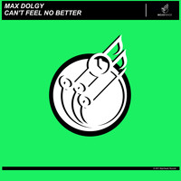 Max Dolgy - Can't Feel No Better