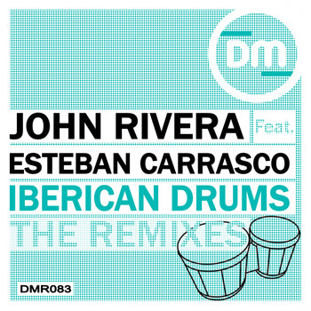 John Rivera, Esteban Carrasco - Iberican Drums (The Remixes)