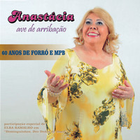 Anastácia - 60 Anos De Forró E Mpb