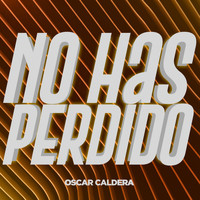 Oscar Caldera - No Has Perdido