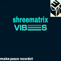 Shreematrix - Vibes