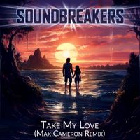 Soundbreakers - Take My Love (Max Cameron Remix)