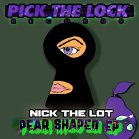 Nick The Lot - Pear Shaped EP