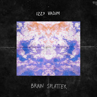 Izzy Vadim - Brain Splatter
