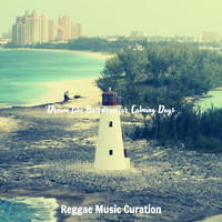 Reggae Music Curation - Dream Like Backdrop for Calming Days