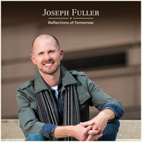 Joseph Fuller - Reflections of Tomorrow