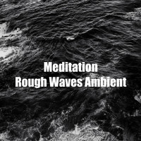 Ocean Storm - Meditation Rough Waves Ambient