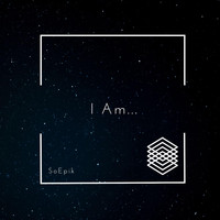 SoEpik - I Am...