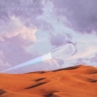 Soul Catalyst - How Far We've Come
