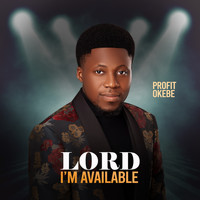 Profit Okebe - Lord I'm Available