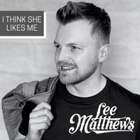 Lee Matthews - I Think She Likes Me