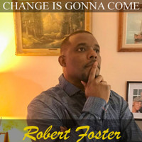 Robert Foster - Change Is Gonna Come