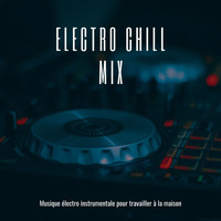 DJ Scott - Electro chill mix: Musique électro instrumentale pour travailler à la maison