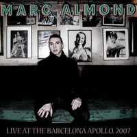 Marc Almond - Live At The Barcelona Apollo, 2007 (Explicit)