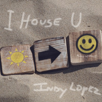 Indy Lopez - I House You