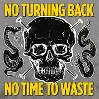 No Turning Back - No Time to Waste