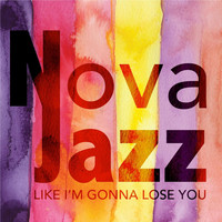 Nova Jazz - Like I'm Gonna Lose You