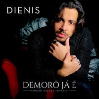 Dienis - Demorô Já É (Edição Deluxe Império)