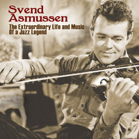 Svend Asmussen - The Extraordinary  Life And Music Of A Jazz Legend