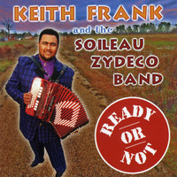 Keith Frank & The Soileau Zydeco Band - Ready Or Not