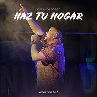 Rolando Lopez - Haz Tu Hogar