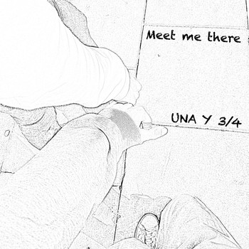 Una y 3/4 - Meet Me There