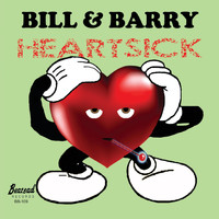 Bill & Barry - Heartsick