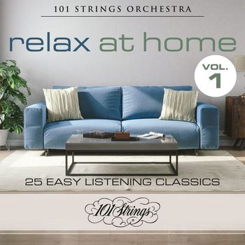 101 Strings Orchestra - Relax at Home: 25 Easy Listening Classics, Vol. 1