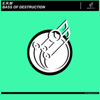 E.R.M - Bass of Destruction