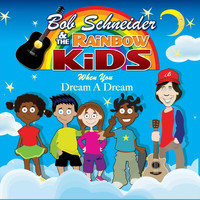 Bob Schneider and the Rainbow Kids - When You Dream a Dream