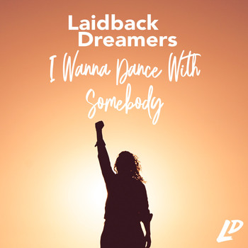 Laidback Dreamers - I Wanna Dance With Somebody