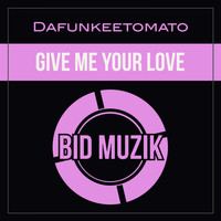 Dafunkeetomato - Give Me Your Love